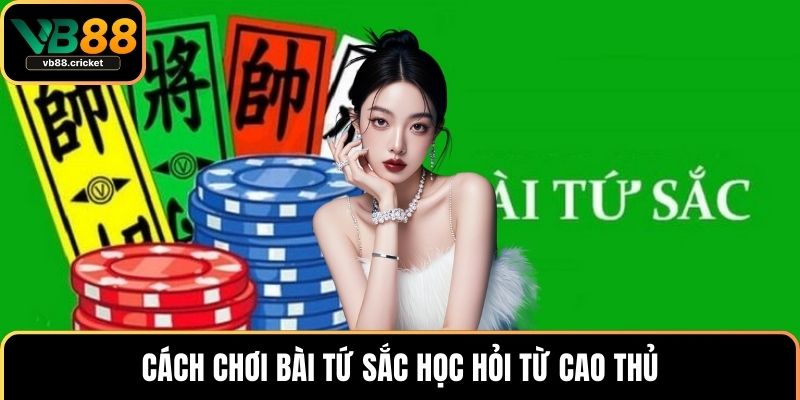 Cách Chơi Bài Tứ Sắc Cực Đơn Giản Cho Mọi Hội Viên 4 Cách chơi bài tứ sắc học hỏi từ cao thủ