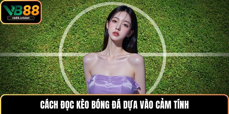 Cách Đọc Kèo Bóng Đá Chuẩn Xác Cho Tất Cả Thành Viên 4 Cách đọc kèo bóng đá dựa vào cảm tính