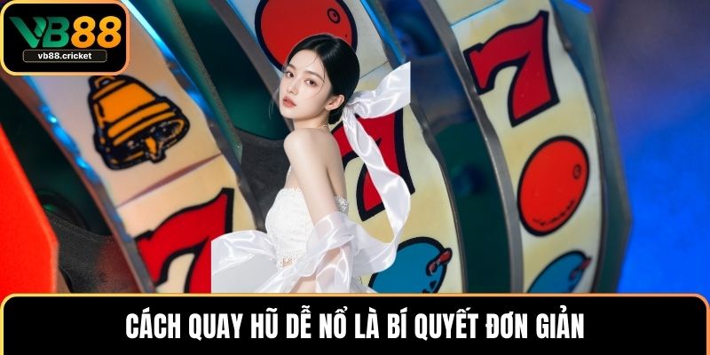 Cách Quay Hũ Dễ Nổ - Bí Kíp Vàng Giúp Bạn Thắng Lớn Tại VB88 2 Cách quay hũ dễ nổ là bí quyết đơn giản