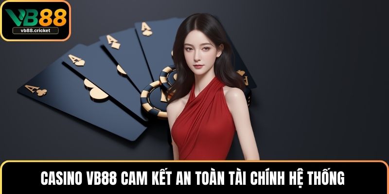 Casino VB88 cam kết an toàn tài chính hệ thống
