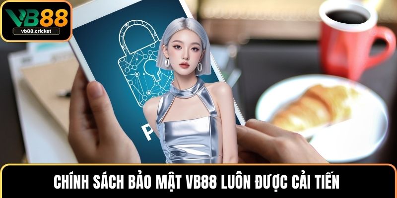 Chính Sách Bảo Mật VB88 3 Chính sách bảo mật VB88 luôn được cải tiến