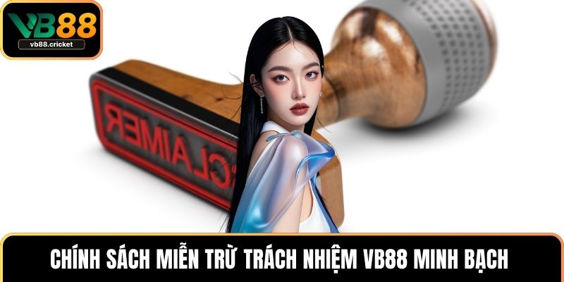 Miễn Trừ Trách Nhiệm VB88 1 Chính sách miễn trừ trách nhiệm VB88 minh bạch