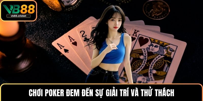 Cách Chơi Bài Poker Đơn Giản Nhưng Nhanh Trúng Thưởng 1 Chơi poker đem đến sự giải trí và thử thách