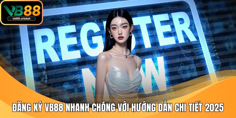 Đăng Ký Vb88 Nhanh Chóng Với Hướng Dẫn Chi Tiết 2025 1 Đăng ký VB88