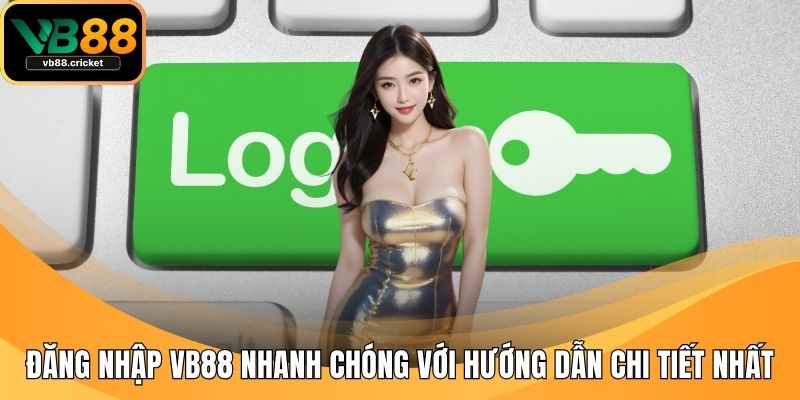 Đăng Nhập Vb88 Nhanh Chóng Với Hướng Dẫn Chi Tiết Nhất 1 đăng nhập vb88