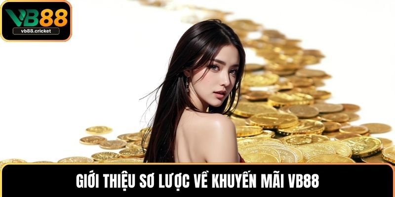 Khuyến Mãi VB88 1 Giới thiệu sơ lược về khuyến mãi VB88