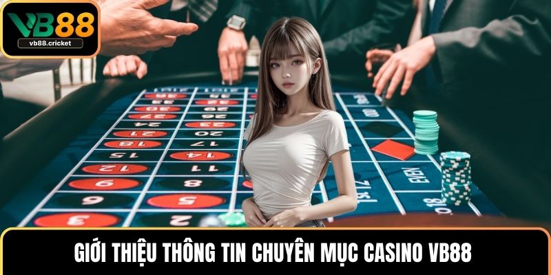 Giới thiệu thông tin chuyên mục Casino VB88