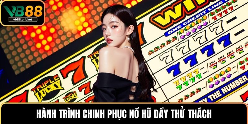 Nổ Hũ Thần Tài - Bí Quyết Chinh Phục Jackpot Tại VB88 3 Hành trình chinh phục nổ hũ đầy thử thách