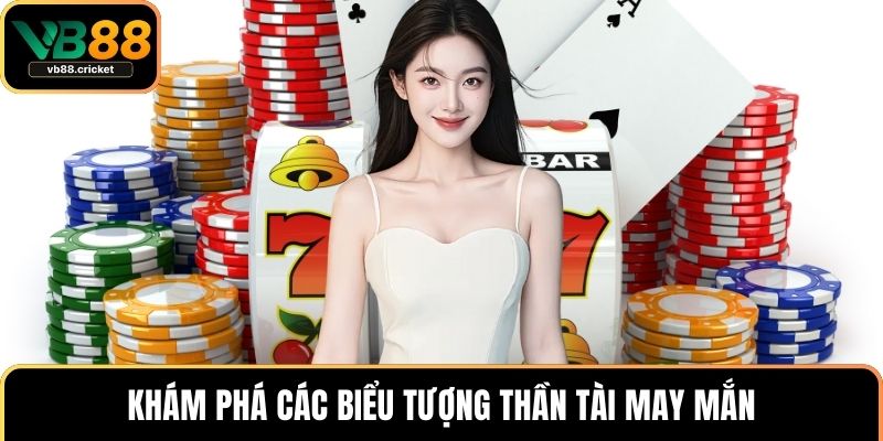 Nổ Hũ Thần Tài - Bí Quyết Chinh Phục Jackpot Tại VB88 4 Khám phá các biểu tượng thần tài may mắn
