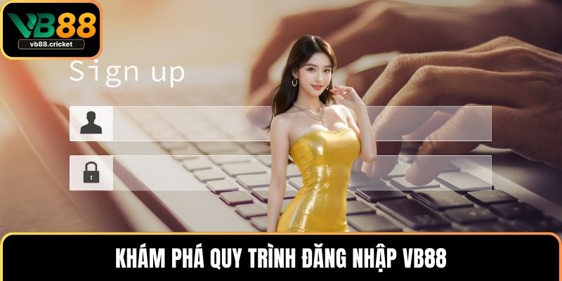 Đăng Nhập Vb88 Nhanh Chóng Với Hướng Dẫn Chi Tiết Nhất 2 Khám phá quy trình đăng nhập VB88