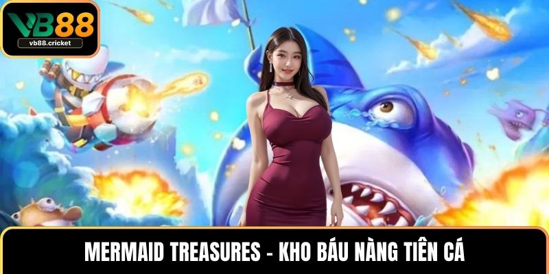 Mermaid Treasures – Kho báu nàng tiên cá