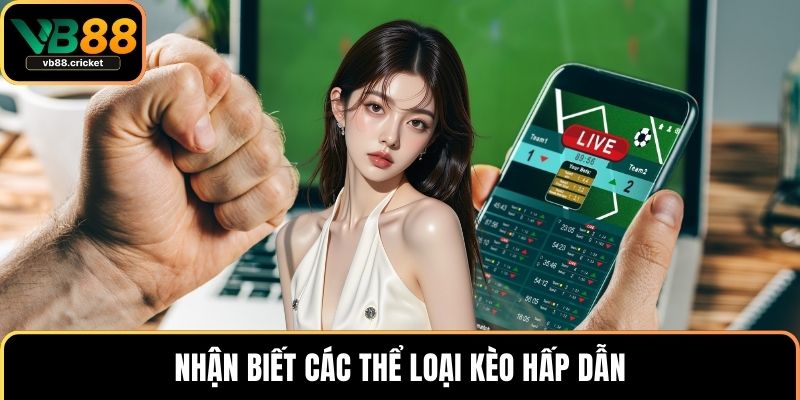 Kèo Chấp 1 Trái - Thể Loại Kèo Kịch Tính Kèm Thưởng Cao 3 Nhận biết các thể loại kèo hấp dẫn