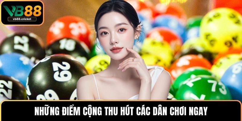 Xổ Số Keno – Hướng Dẫn Cách Chơi Và Tối Ưu Cơ Hội Thắng 3 Những điểm cộng thu hút các dân chơi ngay