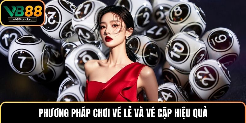 Xổ Số Miền Nam - Trải Nghiệm An Toàn Và Dễ Trúng Tại VB88 3 Phương pháp chơi vé lẻ và vé cặp hiệu quả