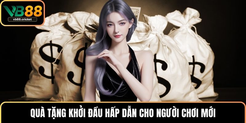 Khuyến Mãi VB88 2 Quà tặng khởi đầu hấp dẫn cho người chơi mới