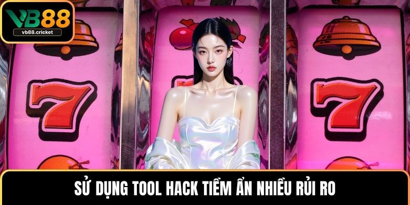 Tool Hack Nổ Hũ – Bí Quyết Chinh Phục Game Slot Nhanh Chóng 4 Sử dụng tool hack tiềm ẩn nhiều rủi ro