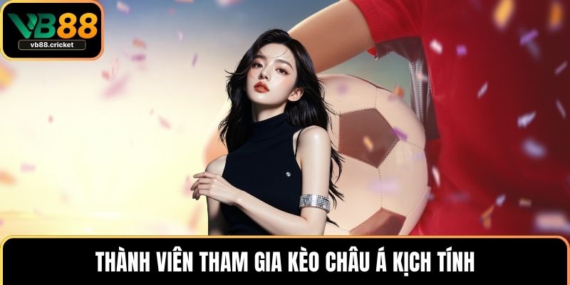 Cách Đọc Kèo Bóng Đá Chuẩn Xác Cho Tất Cả Thành Viên 2 Thành viên tham gia kèo châu Á kịch tính