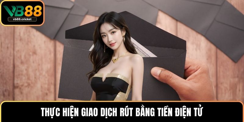 Rút Tiền VB88 Nhanh Gọn An Toàn Với Hướng Dẫn Chi Tiết 4 Thực hiện giao dịch rút bằng tiền điện tử