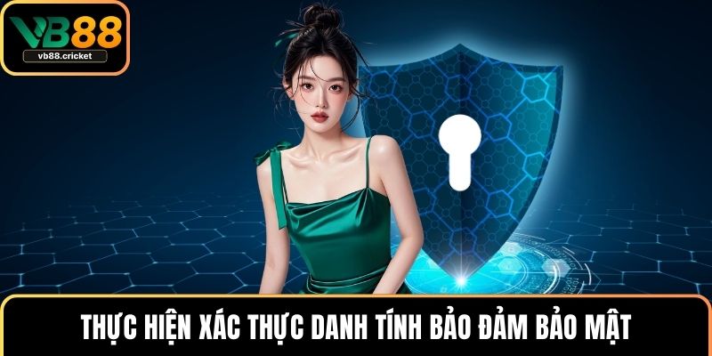 Giới Thiệu VB88 2 Thực hiện xác thực danh tính bảo đảm bảo mật