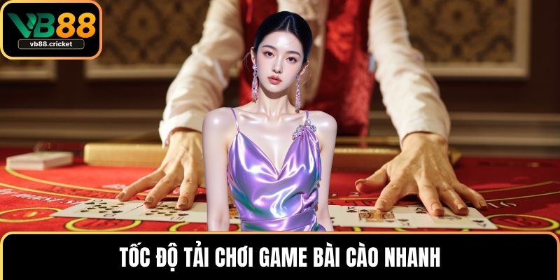 Hướng Dẫn Chơi Bài Cào Dễ Hiểu Cho Mọi Đối Tượng 3 Tốc độ tải chơi game bài cào nhanh