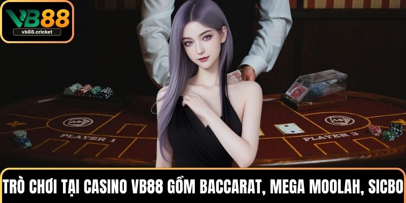 Trò chơi tại Casino VB88 gồm Baccarat, Mega Moolah, Sicbo