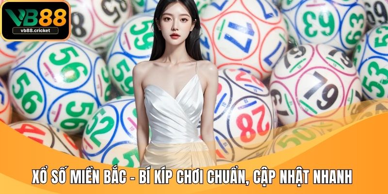 Xổ Số Miền Bắc - Bí Kíp Chơi Chuẩn, Cập Nhật Nhanh 1 xo so mien bac