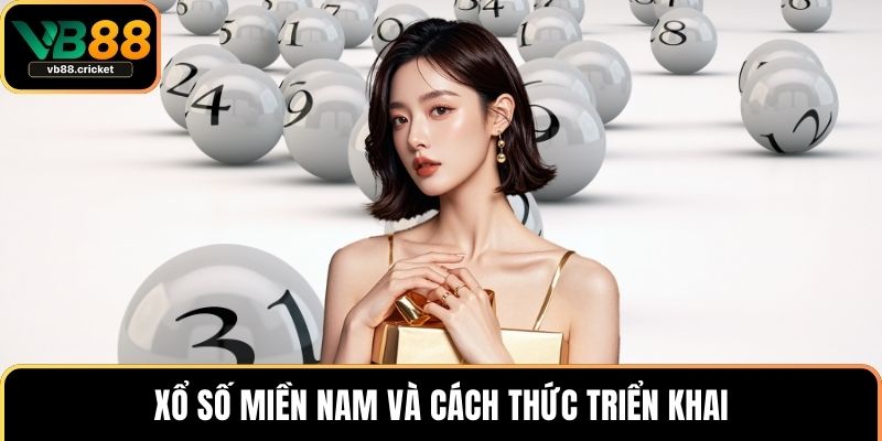 Xổ Số Miền Nam - Trải Nghiệm An Toàn Và Dễ Trúng Tại VB88 2 Xổ số miền Nam và cách thức triển khai